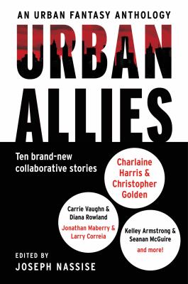 Urban allies : an urban fantasy anthology : ten brand-new collaborative stories 