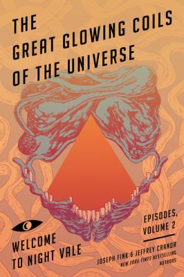 The great glowing coils of the universe : welcome to Night Vale episodes, volume 2 