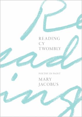 Reading Cy Twombly : poetry in paint 