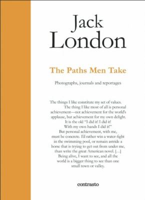 Jack London : the paths men take : photographs, journals and reportages 