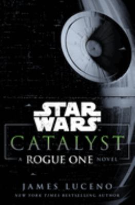 Star Wars, catalyst : a Rogue One novel 