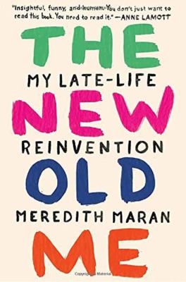 The new old me : my late-life reinvention 