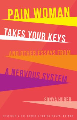 Pain woman takes your keys, and other essays from a nervous system 