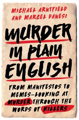 Murder in plain English : from manifestos to memes--looking at murder through the words of killers 
