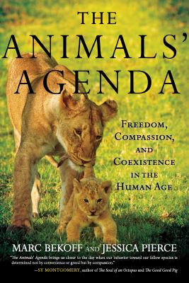 The animals' agenda : freedom, compassion, and coexistence in the human age 