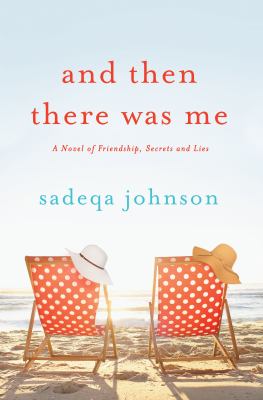 And then there was me : [a novel of friendship, secrets and lies] 