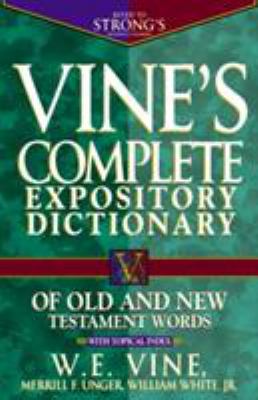 Vine's complete expository dictionary of Old and New Testament words : with topical index 