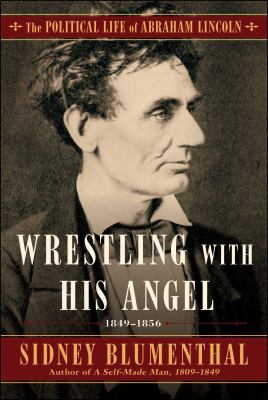 Wrestling with his angel : the political life of Abraham Lincoln. Vol. II, 1849-1856 