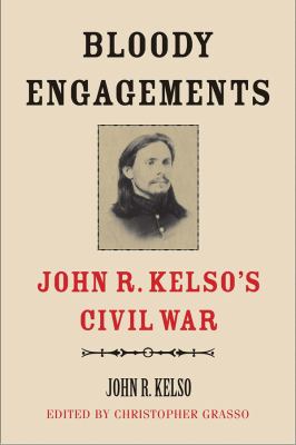 Bloody engagements : John R. Kelso's Civil War 