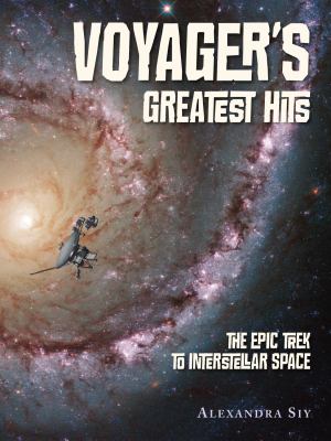 Voyager's greatest hits : the epic trek to interstellar space 