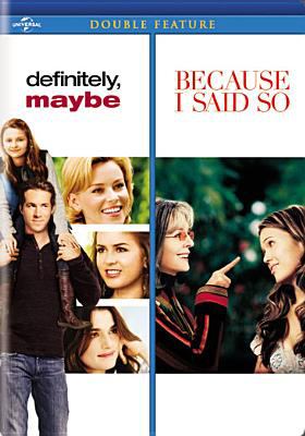 Definitely, maybe ; Because I said so 