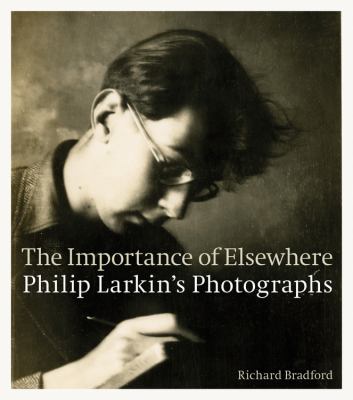 The importance of elsewhere : Philip Larkin's photographs 