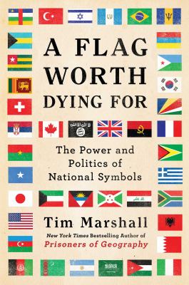 A flag worth dying for : the power and politics of national symbols 
