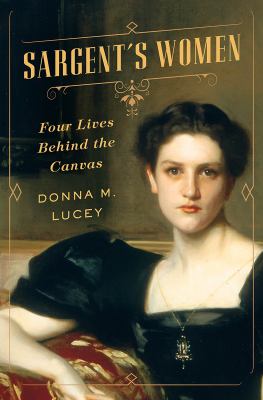 Sargent's women : four lives behind the canvas 