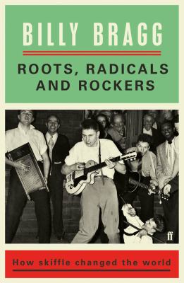 Roots, radicals and rockers : how skiffle changed the world 