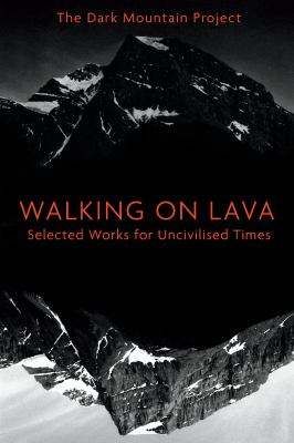 Walking on lava : selected works for uncivilised times 
