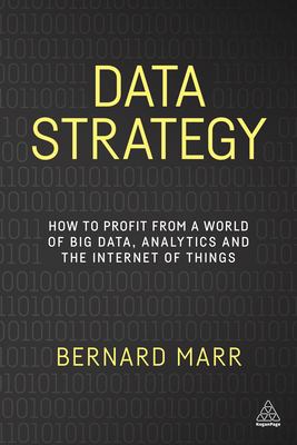 Data strategy : how to profit from a world of big data, analytics and the internet of things 