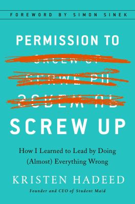Permission to screw up : how I learned to lead by doing (almost) everything wrong 