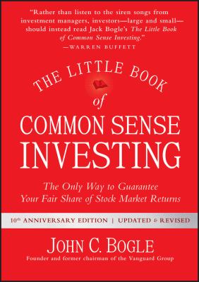 The Little book of common sense investing : the only way to guarantee your fair share of stock market returns 