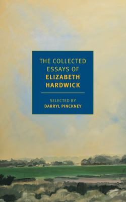 The collected essays of Elizabeth Hardwick 