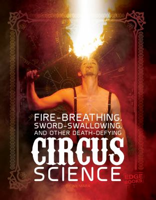 Fire breathing, sword swallowing, and other death-defying circus science 