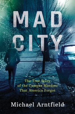 Mad City : the true story of the campus murders that America forgot 