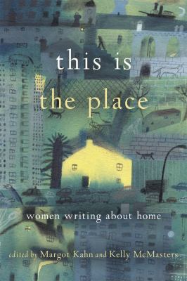 This is the place : women writing about home 