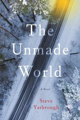 The unmade world : [a novel] 