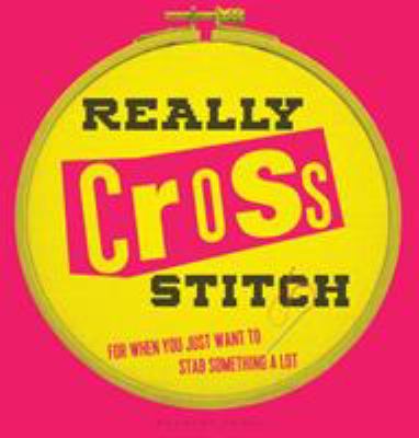 Really cross stitch : for when you just want to stab something a lot 