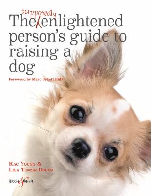 The supposedly enlightened person's guide to raising a dog 