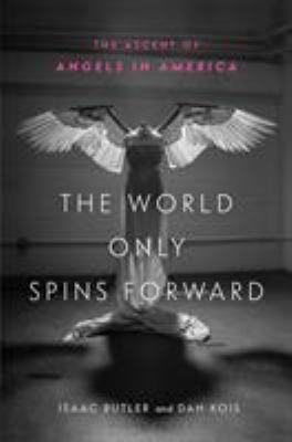 The world only spins forward : the ascent of Angels in America 