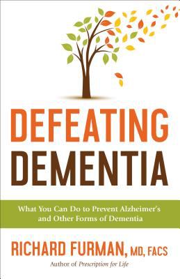 Defeating dementia : what you can do to prevent Alzheimer's and other forms of dementia 