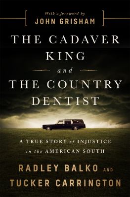 The cadaver king and the country dentist : a true story of injustice in the American South 