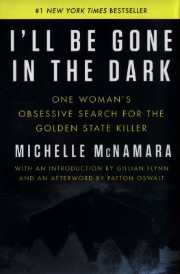 I'll be gone in the dark : one woman's obsessive search for the Golden State Killer 