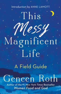 This messy magnificent life : a field guide 