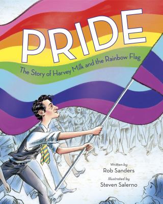 Pride : the story of Harvey Milk and the Rainbow Flag 