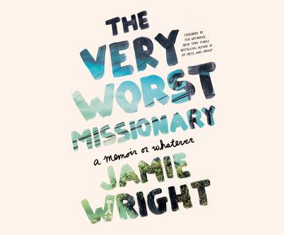 The very worst missionary : a memoir or whatever 