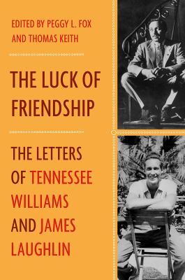 The luck of friendship : the letters of Tennessee Williams and James Laughlin 