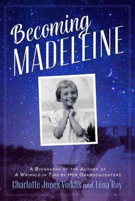 Becoming Madeleine : a biography of the author of A wrinkle in time by her granddaughters 
