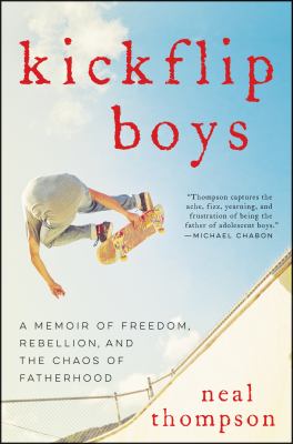 Kickflip boys : a memoir of freedom, rebellion, and the chaos of fatherhood 