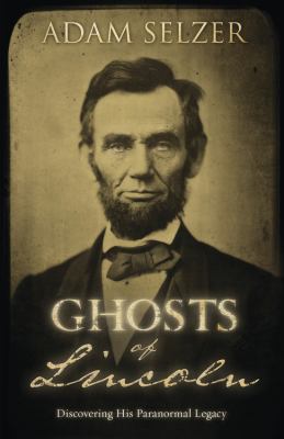 Ghosts of Lincoln : discovering his paranormal legacy 