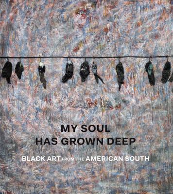 My soul has grown deep : Black art from the American South 