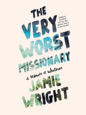 The very worst missionary : a memoir or whatever