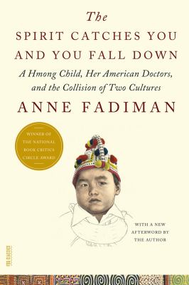 The spirit catches you and you fall down : a Hmong child, her American doctors, and the collision of two cultures 