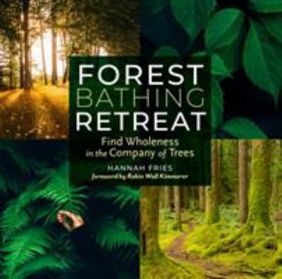 Forest bathing retreat : find wholeness in the company of trees 