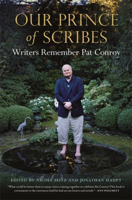 Our prince of scribes : writers remember Pat Conroy 