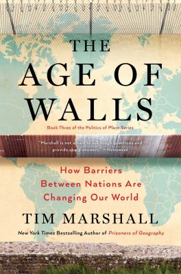 The age of walls : how barriers between nations are changing our world 