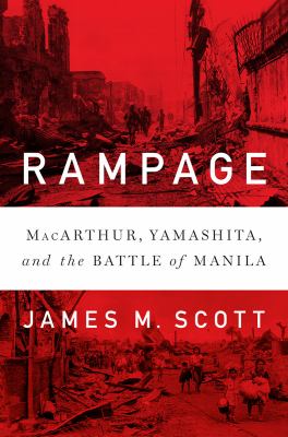 Rampage : MacArthur, Yamashita, and the battle of Manila 