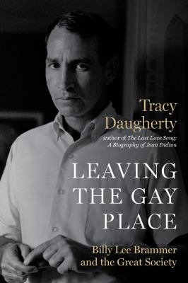Leaving The Gay Place : Billy Lee Brammer and the Great Society 