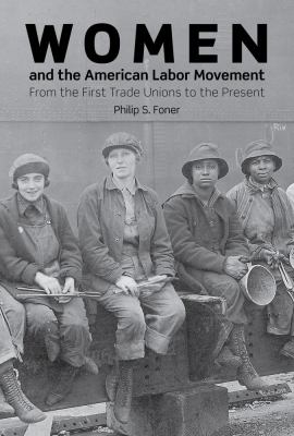 Women and the American labor movement : from the first trade unions to the present 
